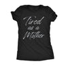  Tired As A Mother Womens T Shirt 
