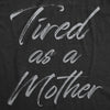  Tired As A Mother Womens T Shirt 