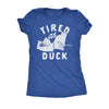  Tired As Duck Womens T Shirt 