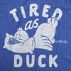  Tired As Duck Womens T Shirt 