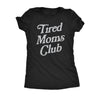  Tired Moms Club Womens T Shirt 