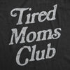  Tired Moms Club Womens T Shirt 