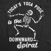  Todays Yoga Pose Is The Downward Spiral Womens T Shirt 