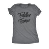  Toddler Tamer Womens T Shirt 