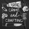  True Crime And Crafting Womens T Shirt 