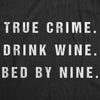  True Crime Drink Wine Bed By Nine Womens T Shirt 