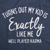  Turns Out My Kid Is Exactly Like Me Womens T Shirt 