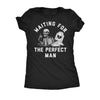  Waiting For The Perfect Man Womens T Shirt 