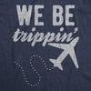  We Be Trippin Womens T Shirt 