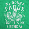  We Gonna Paddy Like Its My Birthday Womens T Shirt 