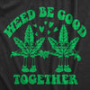 Weed Be Good Together Womens T Shirt 