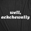  Well Ackchewally Womens T Shirt 