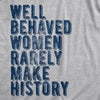  Well Behaved Women Rarely Make History Womens T Shirt 