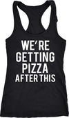 Were Getting Pizza After This Womens Tank Top