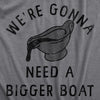  Were Gonna Need A Bigger Boat Womens T Shirt 
