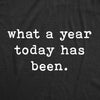  What A Year Today Has Been Womens T Shirt 