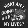  What Am I Doing With My Lives Womens T Shirt 