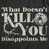  What Doesnt Kill You Disappoints Me Womens T Shirt 