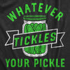  Whatever Tickles Your Pickle Womens T Shirt 