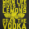  When Life Gives You Lemons Grab The Vodka Womens T Shirt 