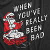  When Youve Really Been Bad Womens T Shirt 