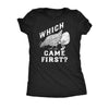  Which Came First Womens T Shirt 