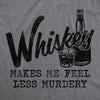  Whiskey Makes Me Feel Less Murdery Womens T Shirt 