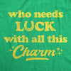  Who Needs Luck With All This Charm Womens T Shirt 