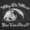  Why Do When You Can Dont Womens T Shirt 