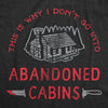  Why I Dont Go Into Abandoned Cabins Womens T Shirt 