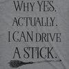  Why Yes Actually I Can Drive A Stick Womens T Shirt 