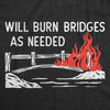  Will Burn Bridges As Needed Womens T Shirt 