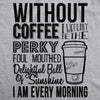  Without Coffee I Wouldnt Be Womens T Shirt 