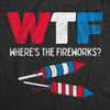  Wtf Wheres The Fireworks Womens T Shirt 
