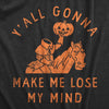  Yall Gonna Make Me Lose My Mind Womens T Shirt 