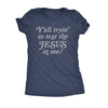  Yall Tryin To Test The Jesus In Me Womens T Shirt 