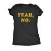  Yeah No Womens T Shirt 