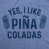  Yes I Like Pina Coladas Womens T Shirt 