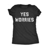  Yes Worries Womens T Shirt 