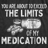  You Are About To Exceed The Limits Of My Medication Womens T Shirt 
