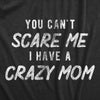  You Cant Scare Me I Have A Crazy Mom Womens T Shirt 