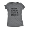  You Cant Scare Me I Have A Daughter Womens T Shirt 