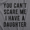  You Cant Scare Me I Have A Daughter Womens T Shirt 