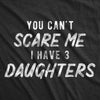  You Cant Scare Me I Have Three Daughters Womens T Shirt 