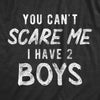  You Cant Scare Me I Have Two Boys Womens T Shirt 