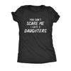  You Cant Scare Me I Have Two Daughters Womens T Shirt 