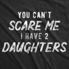  You Cant Scare Me I Have Two Daughters Womens T Shirt 