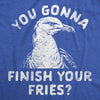  You Gonna Finish Your Fries Womens T Shirt 