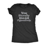  You Literally Mean Figuratively Womens T Shirt 