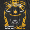  You Messed With The Wrong Cow Boy Womens T Shirt 